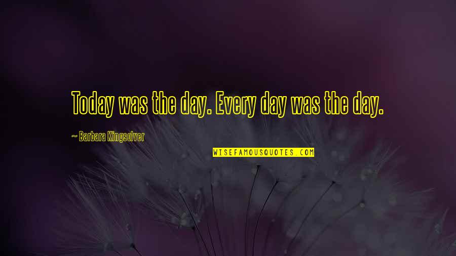 Crifasi Tammy Quotes By Barbara Kingsolver: Today was the day. Every day was the Crifasi Tammy Quotes By Barbara Kingsolver: Today was the day. Every day was the