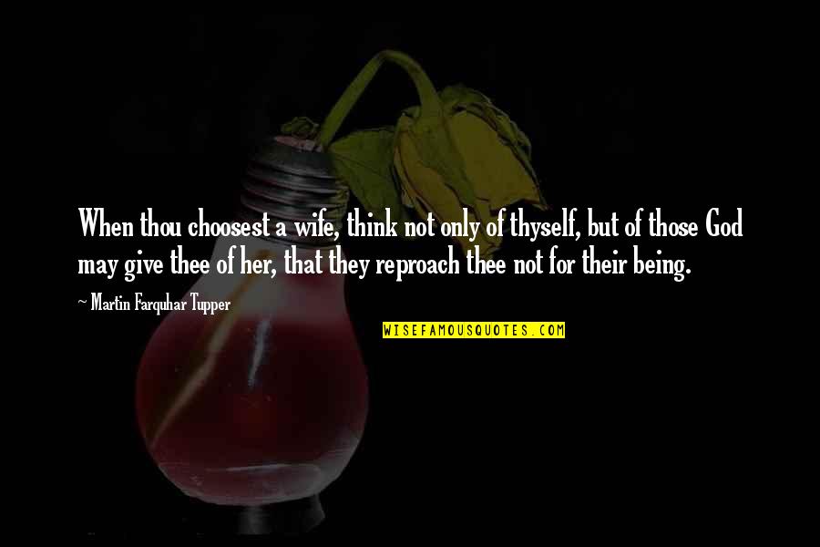 Crifasi Tammy Quotes By Martin Farquhar Tupper: When thou choosest a wife, think not only Crifasi Tammy Quotes By Martin Farquhar Tupper: When thou choosest a wife, think not only