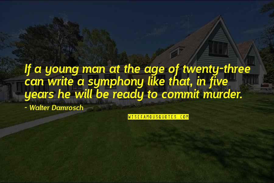 Crighton Quotes By Walter Damrosch: If a young man at the age of Crighton Quotes By Walter Damrosch: If a young man at the age of
