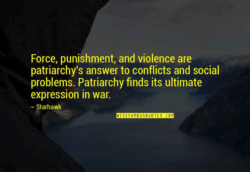 Crijns Broodjes Quotes By Starhawk: Force, punishment, and violence are patriarchy's answer to