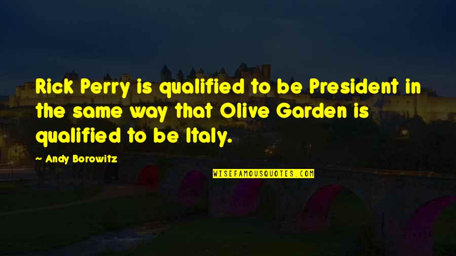 Crikets Quotes By Andy Borowitz: Rick Perry is qualified to be President in