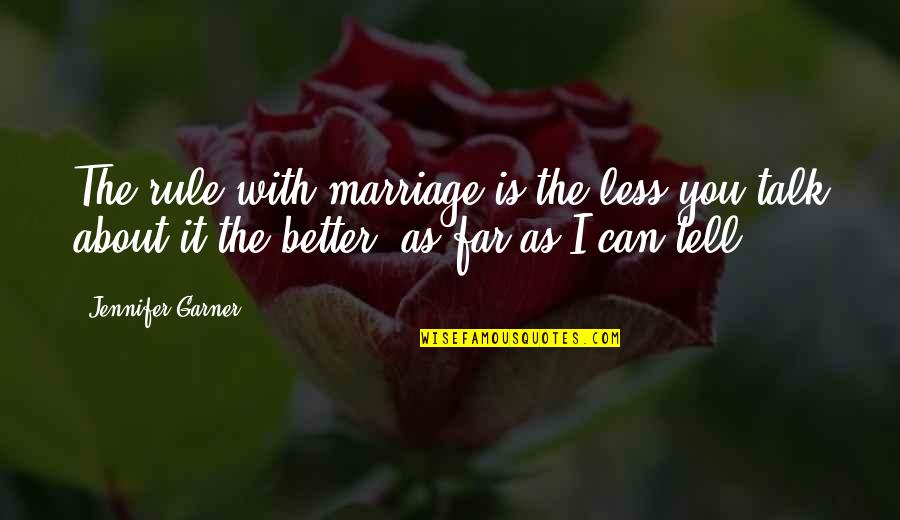 Crilley Mediation Quotes By Jennifer Garner: The rule with marriage is the less you Crilley Mediation Quotes By Jennifer Garner: The rule with marriage is the less you