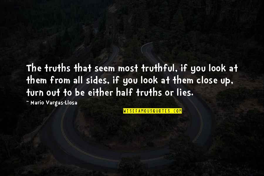 Crilley Mediation Quotes By Mario Vargas-Llosa: The truths that seem most truthful, if you Crilley Mediation Quotes By Mario Vargas-Llosa: The truths that seem most truthful, if you