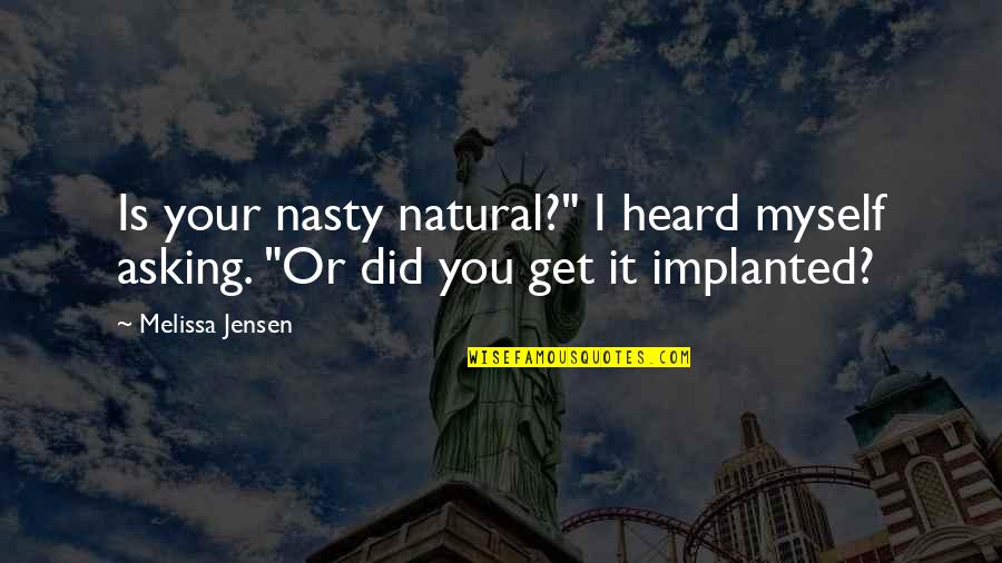 Crilley Mediation Quotes By Melissa Jensen: Is your nasty natural?" I heard myself asking.