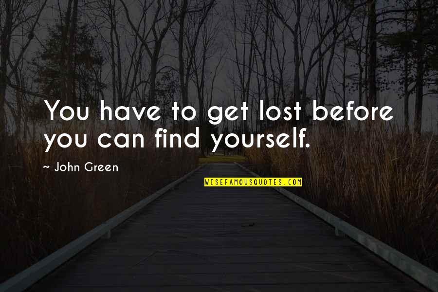 Crillon De Brave Quotes By John Green: You have to get lost before you can