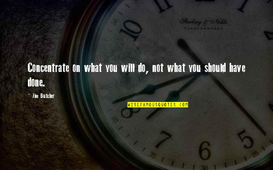 Crimaldi And Associates Quotes By Jim Butcher: Concentrate on what you will do, not what