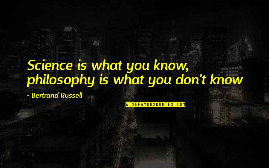 Crime Analyst Quotes By Bertrand Russell: Science is what you know, philosophy is what