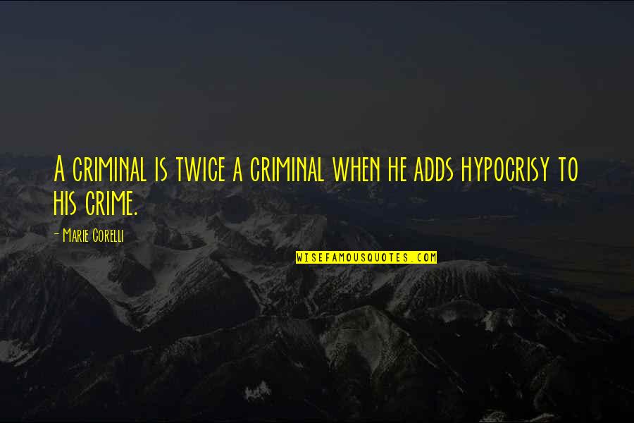 Crime And Criminals Quotes By Marie Corelli: A criminal is twice a criminal when he
