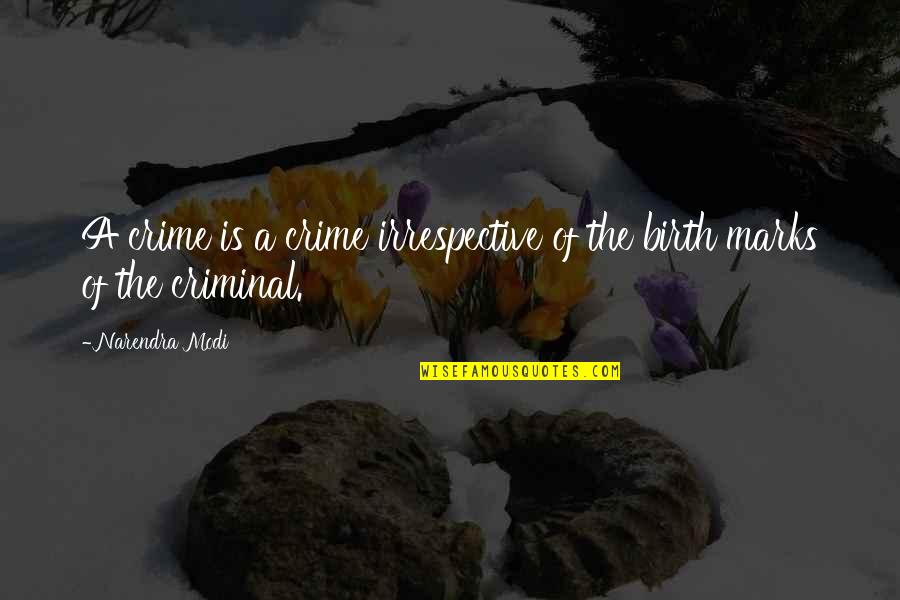 Crime And Criminals Quotes By Narendra Modi: A crime is a crime irrespective of the