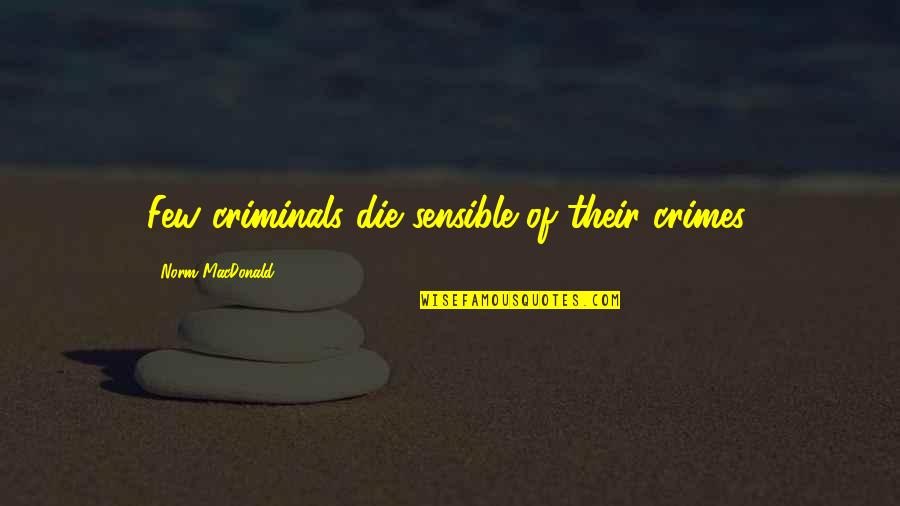 Crime And Criminals Quotes By Norm MacDonald: Few criminals die sensible of their crimes.