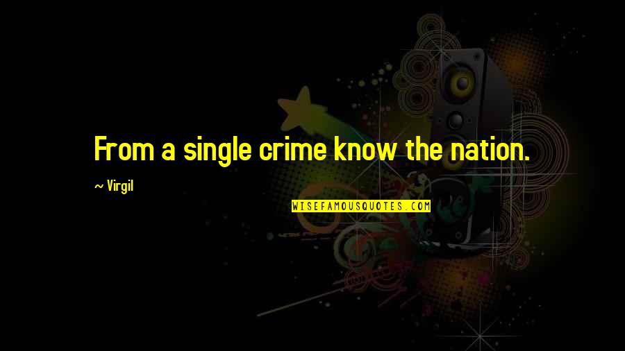 Crime And Criminals Quotes By Virgil: From a single crime know the nation.