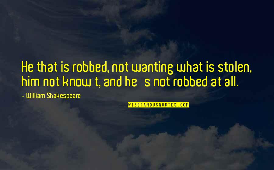 Crime And Criminals Quotes By William Shakespeare: He that is robbed, not wanting what is