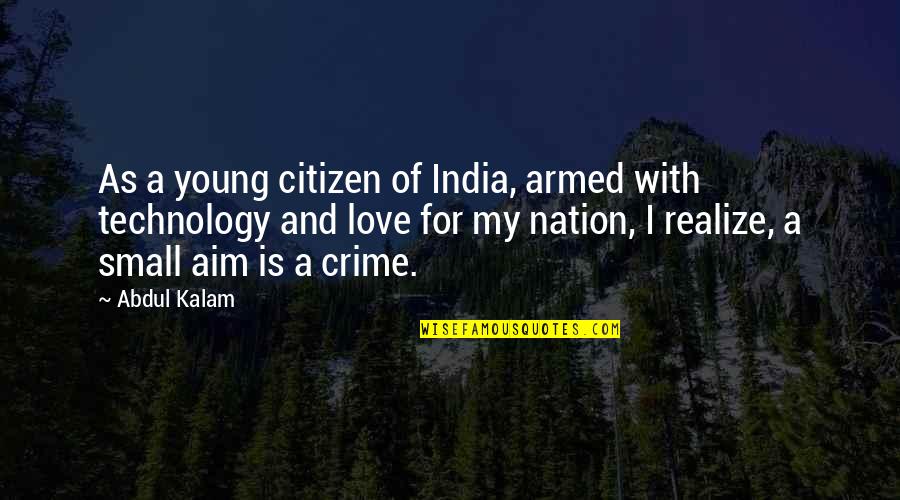 Crime And Love Quotes By Abdul Kalam: As a young citizen of India, armed with