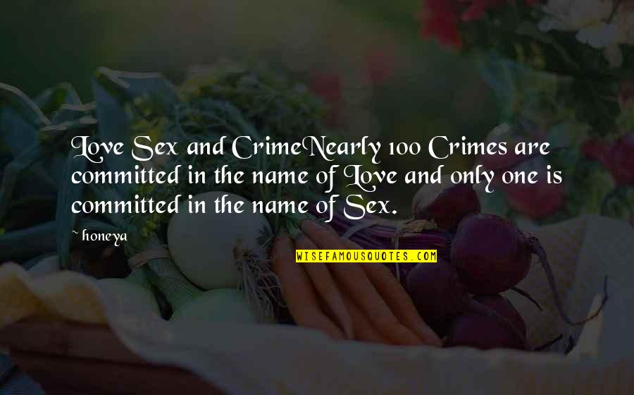 Crime And Love Quotes By Honeya: Love Sex and CrimeNearly 100 Crimes are committed