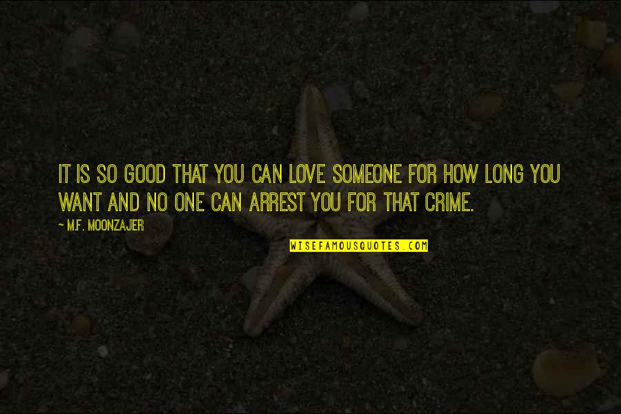 Crime And Love Quotes By M.F. Moonzajer: It is so good that you can love