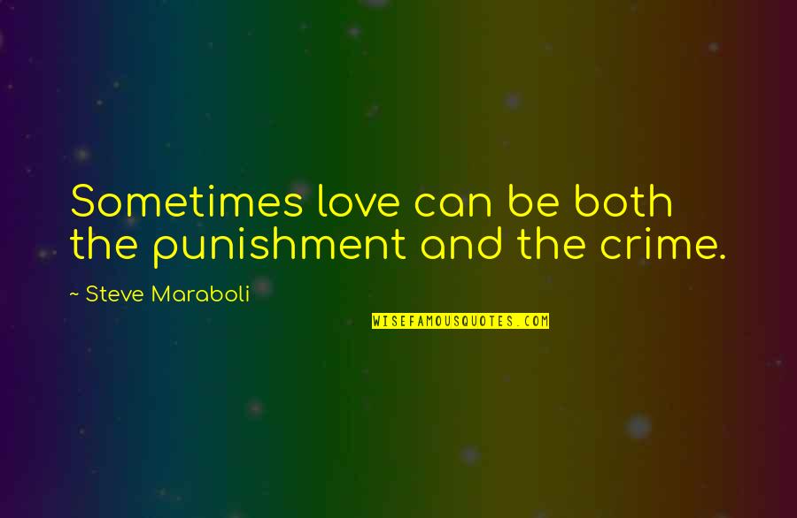 Crime And Love Quotes By Steve Maraboli: Sometimes love can be both the punishment and