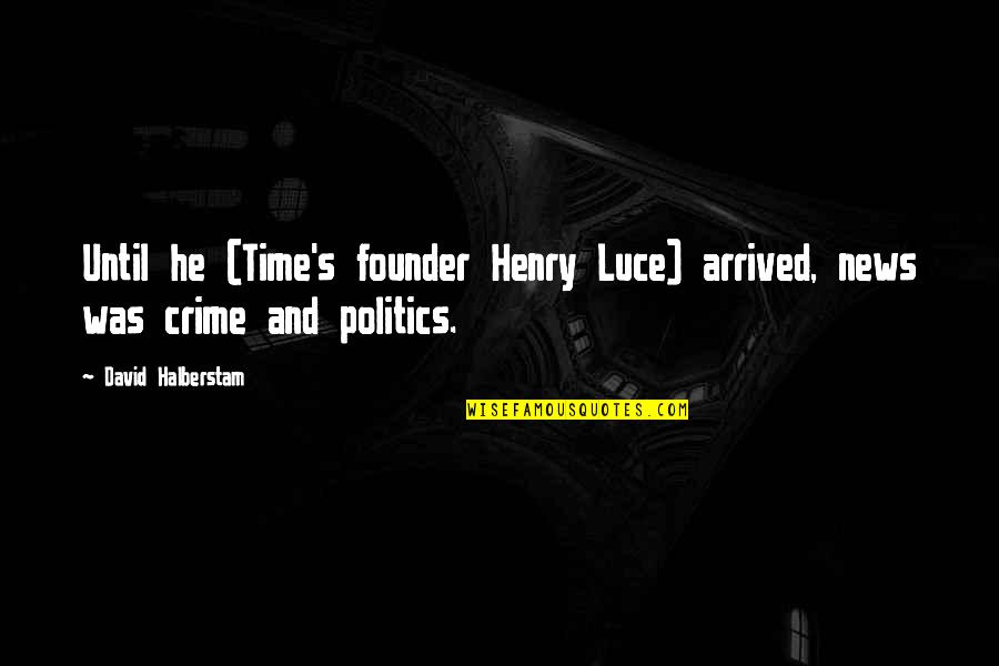 Crime And Media Quotes By David Halberstam: Until he (Time's founder Henry Luce) arrived, news