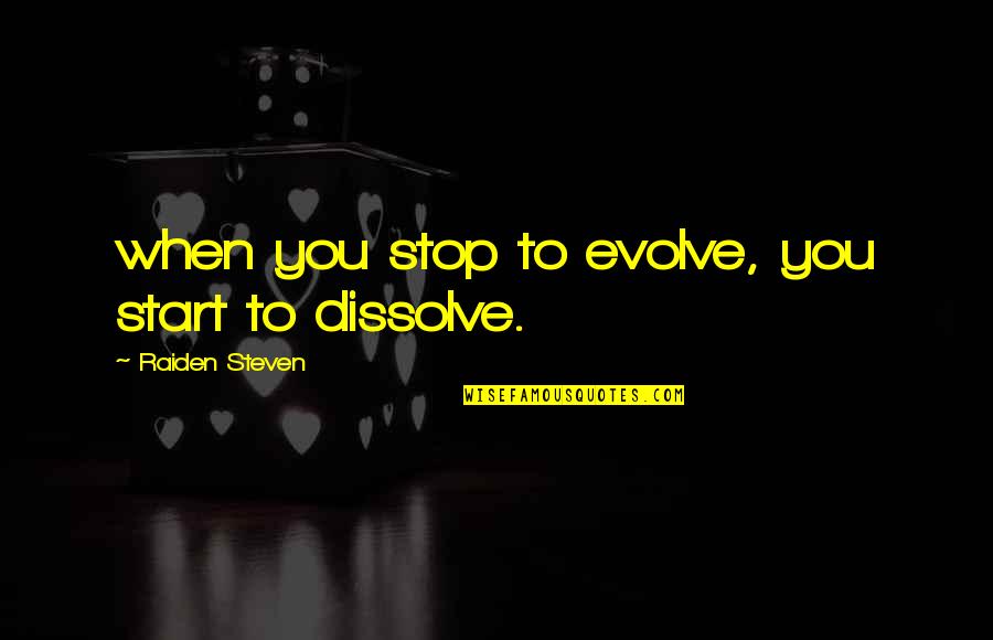 Crime And Media Quotes By Raiden Steven: when you stop to evolve, you start to