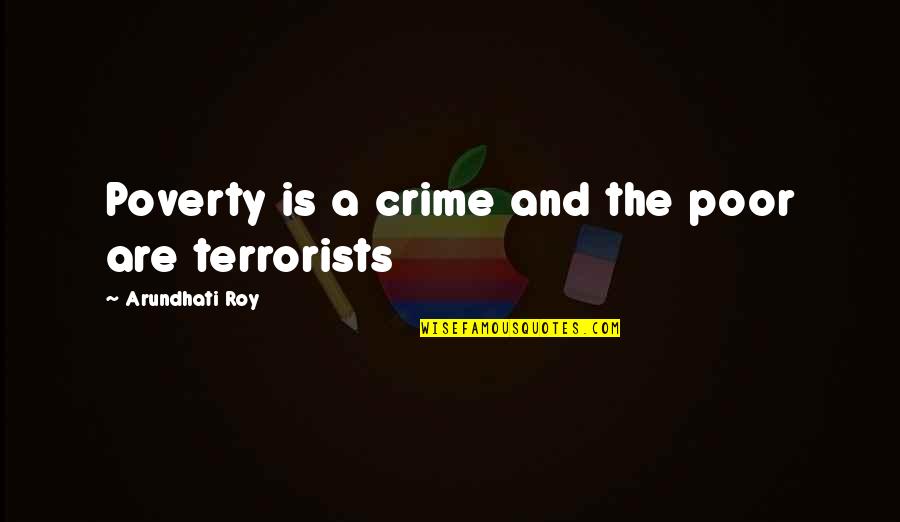 Crime And Poverty Quotes By Arundhati Roy: Poverty is a crime and the poor are