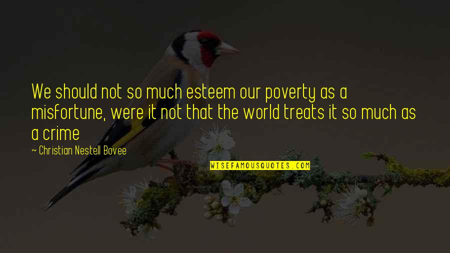 Crime And Poverty Quotes By Christian Nestell Bovee: We should not so much esteem our poverty