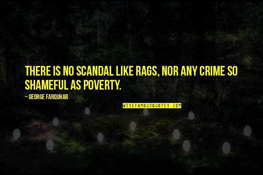 Crime And Poverty Quotes By George Farquhar: There is no scandal like rags, nor any