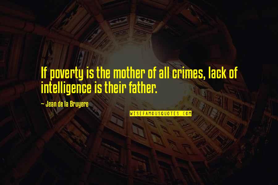 Crime And Poverty Quotes By Jean De La Bruyere: If poverty is the mother of all crimes,