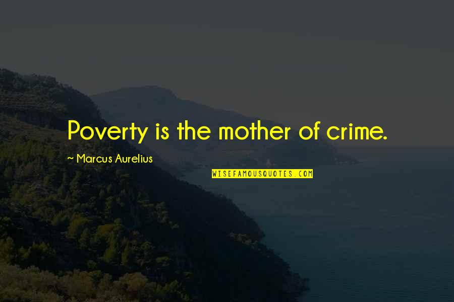 Crime And Poverty Quotes By Marcus Aurelius: Poverty is the mother of crime.