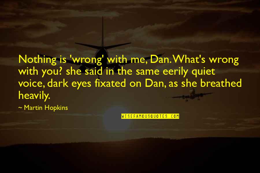 Crime And Poverty Quotes By Martin Hopkins: Nothing is 'wrong' with me, Dan. What's wrong