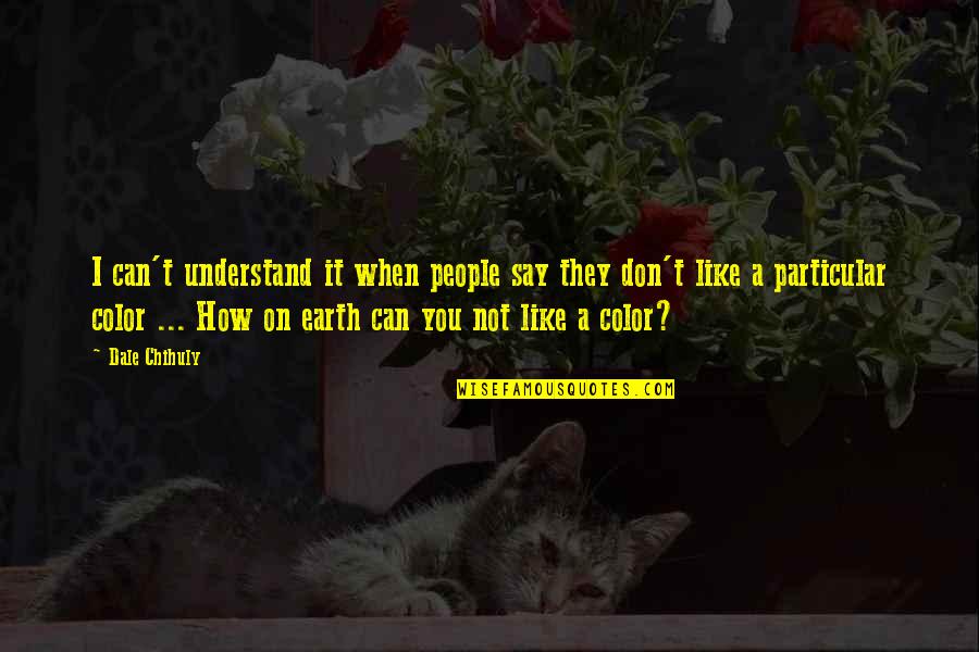 Crime And Punishment Funny Quotes By Dale Chihuly: I can't understand it when people say they Crime And Punishment Funny Quotes By Dale Chihuly: I can't understand it when people say they