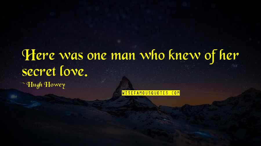 Crime And Punishment Funny Quotes By Hugh Howey: Here was one man who knew of her Crime And Punishment Funny Quotes By Hugh Howey: Here was one man who knew of her