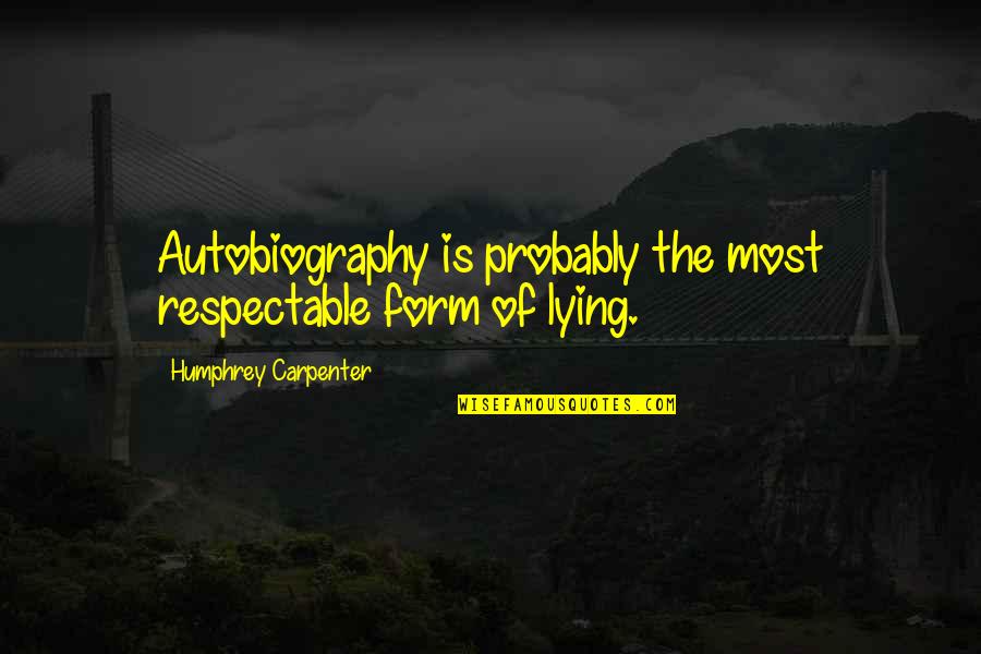 Crime And Punishment Pulcheria Quotes By Humphrey Carpenter: Autobiography is probably the most respectable form of Crime And Punishment Pulcheria Quotes By Humphrey Carpenter: Autobiography is probably the most respectable form of