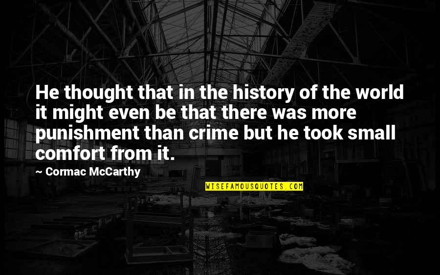 Crime And Punishment Quotes By Cormac McCarthy: He thought that in the history of the