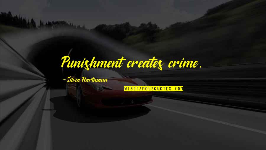 Crime And Punishment Quotes By Silvia Hartmann: Punishment creates crime.