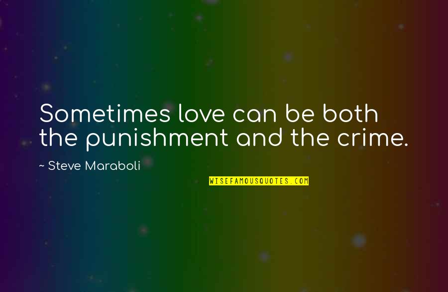 Crime And Punishment Quotes By Steve Maraboli: Sometimes love can be both the punishment and