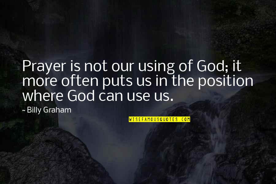 Crime And Punishment Society Quotes By Billy Graham: Prayer is not our using of God; it