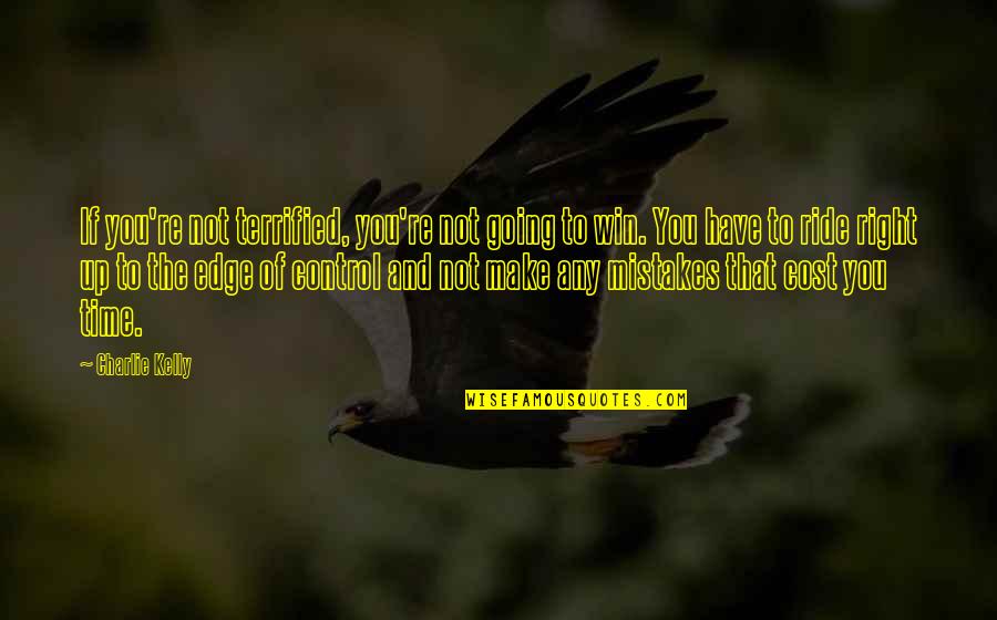 Crime And Punishment Superman Quotes By Charlie Kelly: If you're not terrified, you're not going to Crime And Punishment Superman Quotes By Charlie Kelly: If you're not terrified, you're not going to