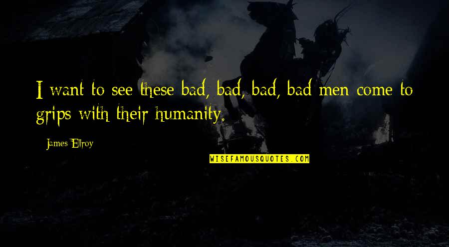 Crime And Punishment Superman Quotes By James Ellroy: I want to see these bad, bad, bad,