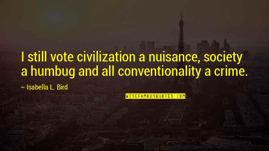 Crime And Society Quotes By Isabella L. Bird: I still vote civilization a nuisance, society a Crime And Society Quotes By Isabella L. Bird: I still vote civilization a nuisance, society a