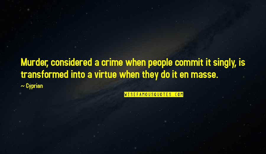 Crime And Violence Quotes By Cyprian: Murder, considered a crime when people commit it