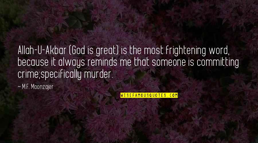 Crime And Violence Quotes By M.F. Moonzajer: Allah-U-Akbar (God is great) is the most frightening
