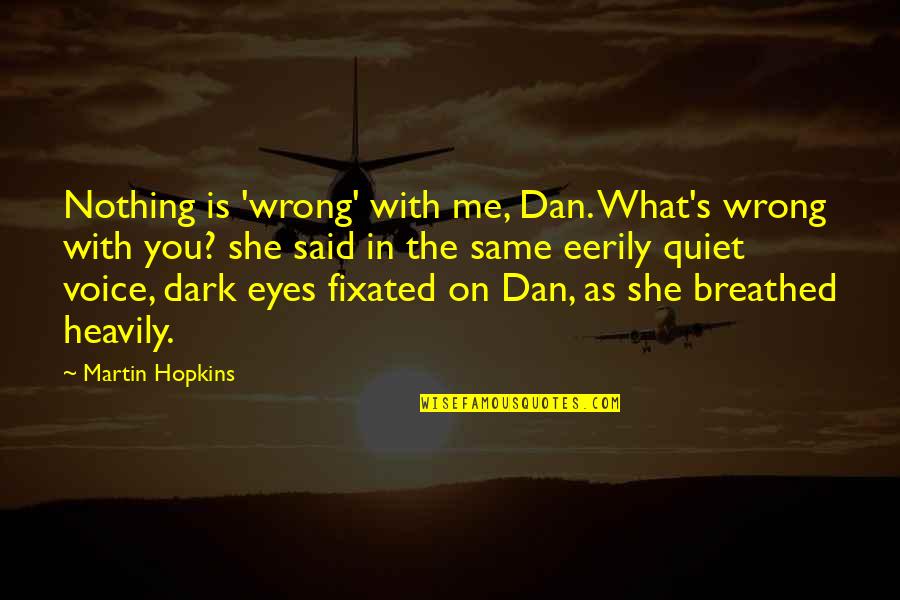 Crime And Violence Quotes By Martin Hopkins: Nothing is 'wrong' with me, Dan. What's wrong
