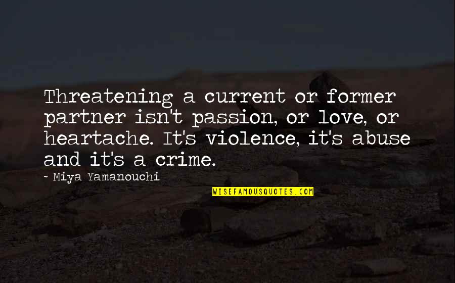 Crime And Violence Quotes By Miya Yamanouchi: Threatening a current or former partner isn't passion,