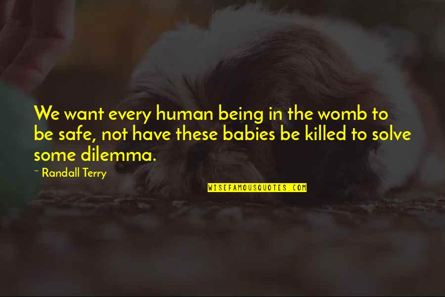 Crime And Violence Quotes By Randall Terry: We want every human being in the womb
