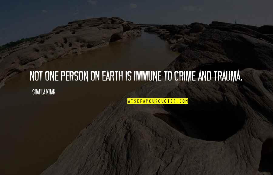 Crime And Violence Quotes By Shahla Khan: Not one person on earth is immune to