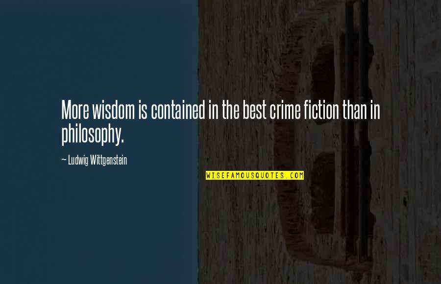Crime Books Quotes By Ludwig Wittgenstein: More wisdom is contained in the best crime