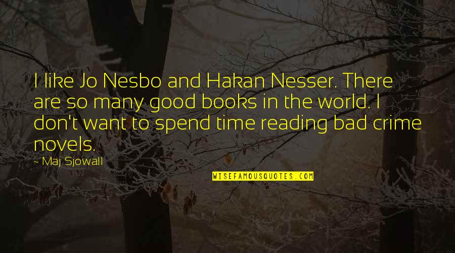 Crime Books Quotes By Maj Sjowall: I like Jo Nesbo and Hakan Nesser. There