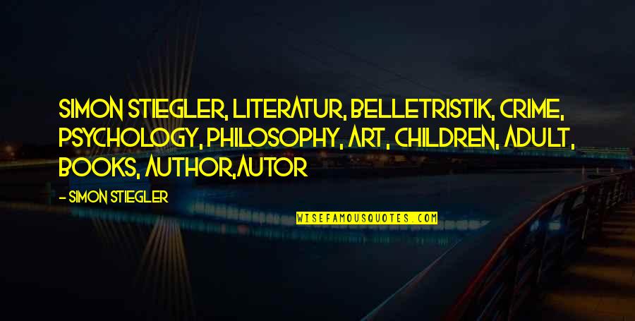 Crime Books Quotes By Simon Stiegler: Simon Stiegler, Literatur, Belletristik, Crime, Psychology, Philosophy, Art,