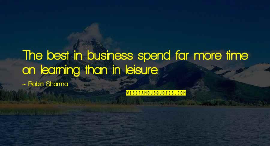 Crime Causation Quotes By Robin Sharma: The best in business spend far more time