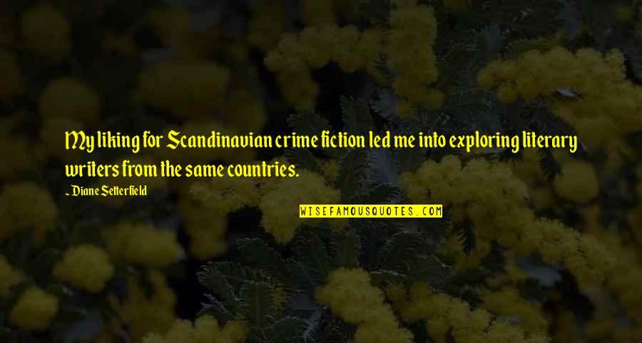 Crime Fiction Quotes By Diane Setterfield: My liking for Scandinavian crime fiction led me