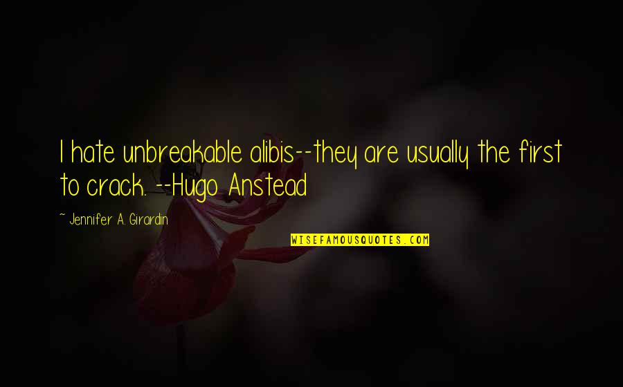 Crime Fiction Quotes By Jennifer A. Girardin: I hate unbreakable alibis--they are usually the first